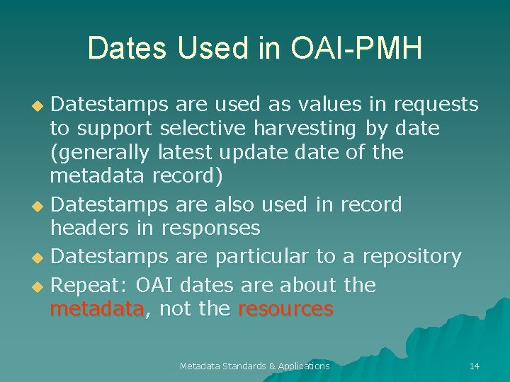 Dates Used in OAI-PMH Datestamps are used as values in requests to support selective