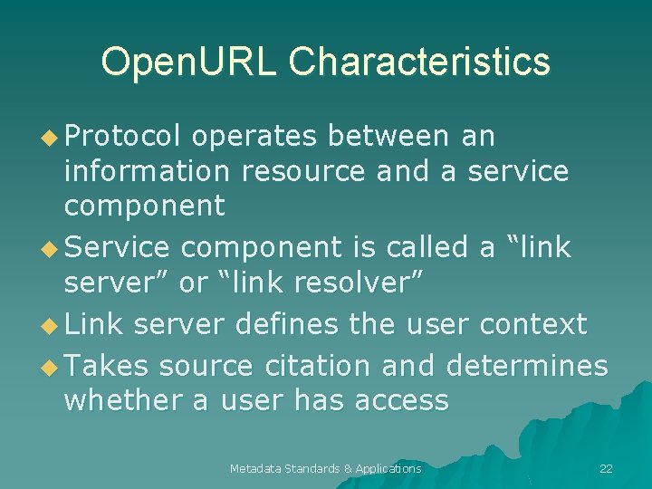 Open. URL Characteristics u Protocol operates between an information resource and a service component