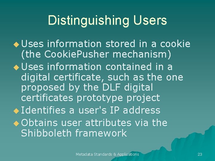 Distinguishing Users u Uses information stored in a cookie (the Cookie. Pusher mechanism) u