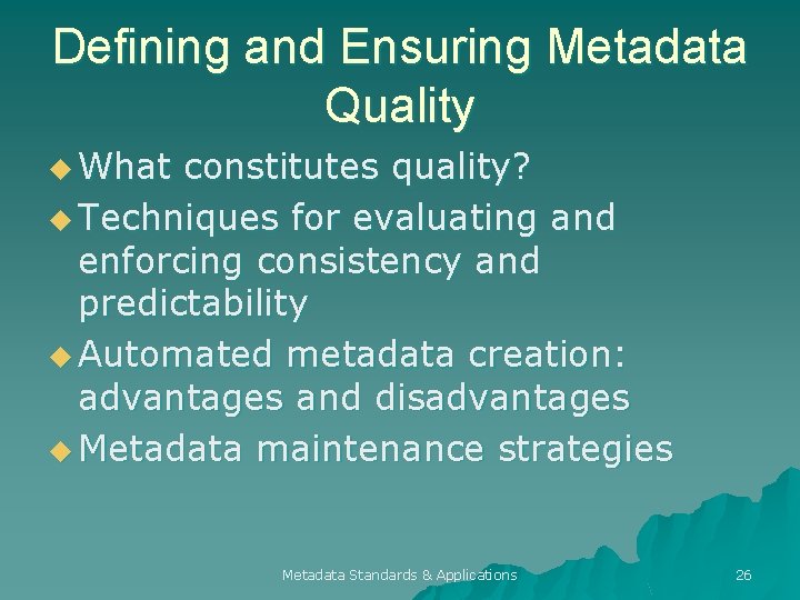 Defining and Ensuring Metadata Quality u What constitutes quality? u Techniques for evaluating and