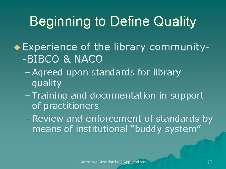 Beginning to Define Quality u Experience of the library community-BIBCO & NACO – Agreed