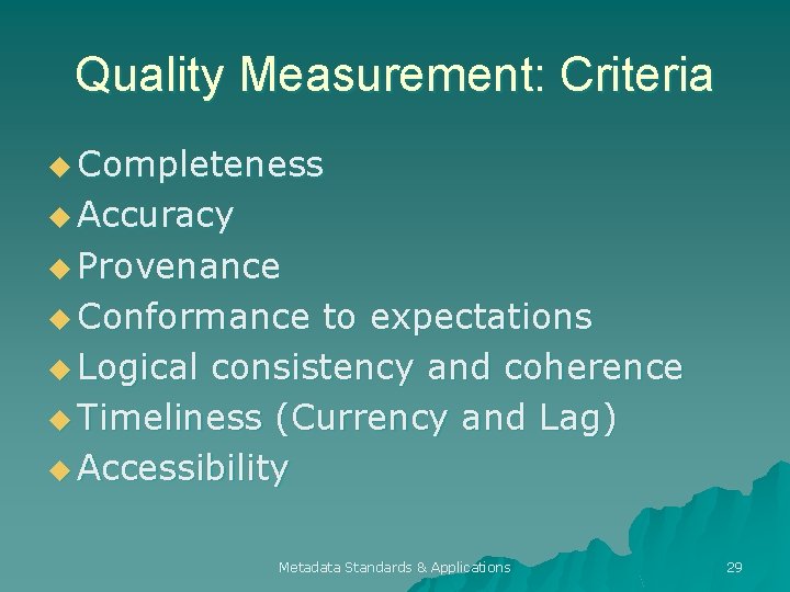 Quality Measurement: Criteria u Completeness u Accuracy u Provenance u Conformance to expectations u