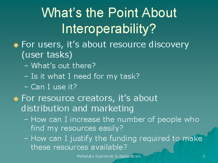 What’s the Point About Interoperability? u For users, it’s about resource discovery (user tasks)