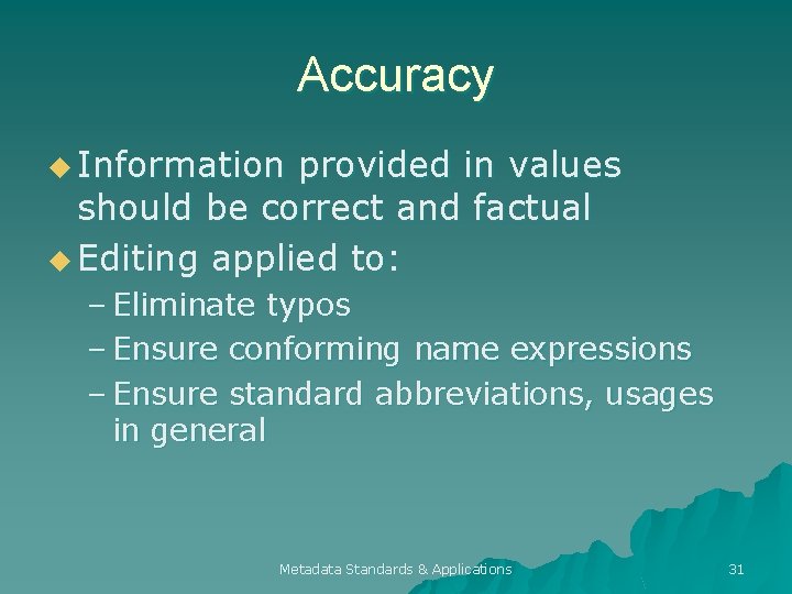 Accuracy u Information provided in values should be correct and factual u Editing applied