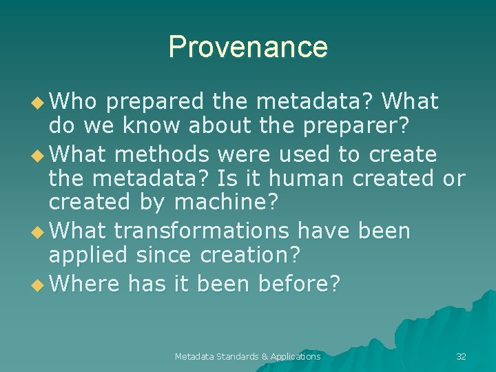 Provenance u Who prepared the metadata? What do we know about the preparer? u