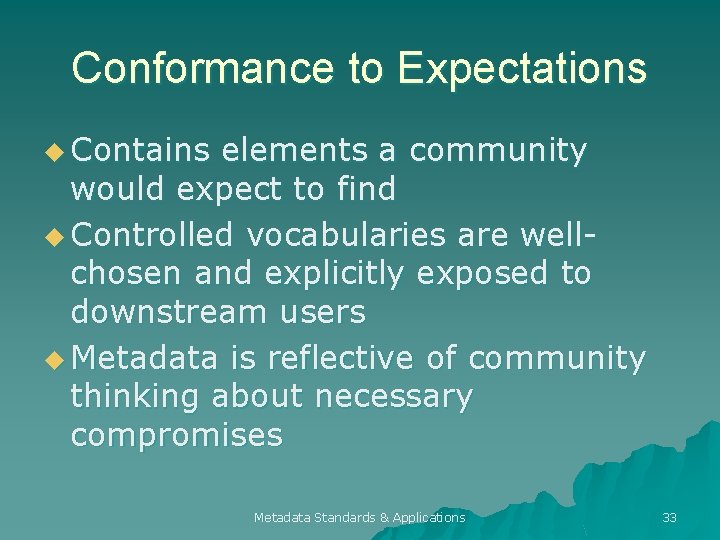 Conformance to Expectations u Contains elements a community would expect to find u Controlled