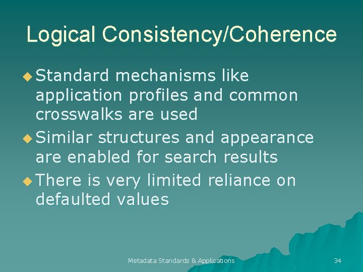 Logical Consistency/Coherence u Standard mechanisms like application profiles and common crosswalks are used u