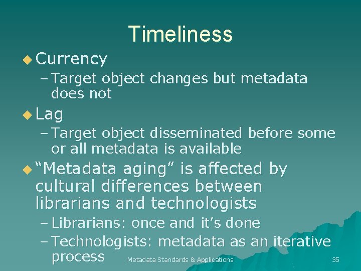 Timeliness u Currency – Target object changes but metadata does not u Lag –