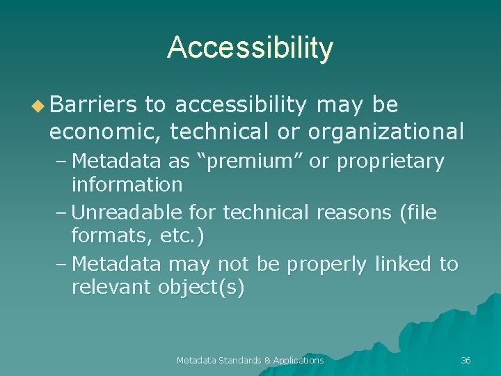 Accessibility u Barriers to accessibility may be economic, technical or organizational – Metadata as