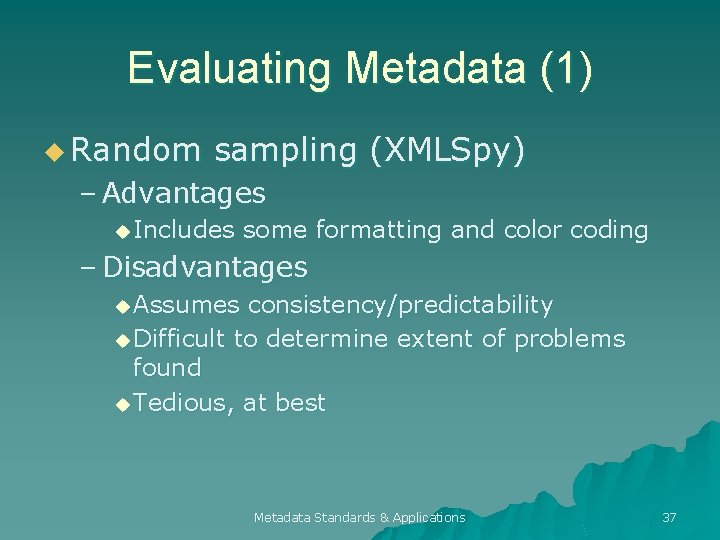 Evaluating Metadata (1) u Random sampling (XMLSpy) – Advantages u Includes some formatting and