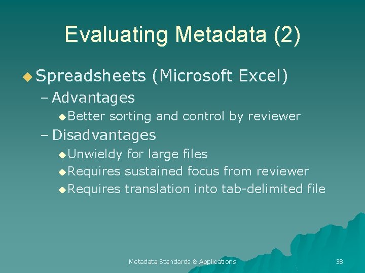 Evaluating Metadata (2) u Spreadsheets (Microsoft Excel) – Advantages u Better sorting and control