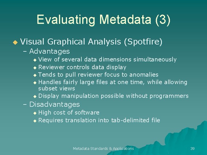 Evaluating Metadata (3) u Visual Graphical Analysis (Spotfire) – Advantages u View of several