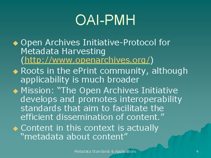 OAI-PMH Open Archives Initiative-Protocol for Metadata Harvesting (http: //www. openarchives. org/) u Roots in