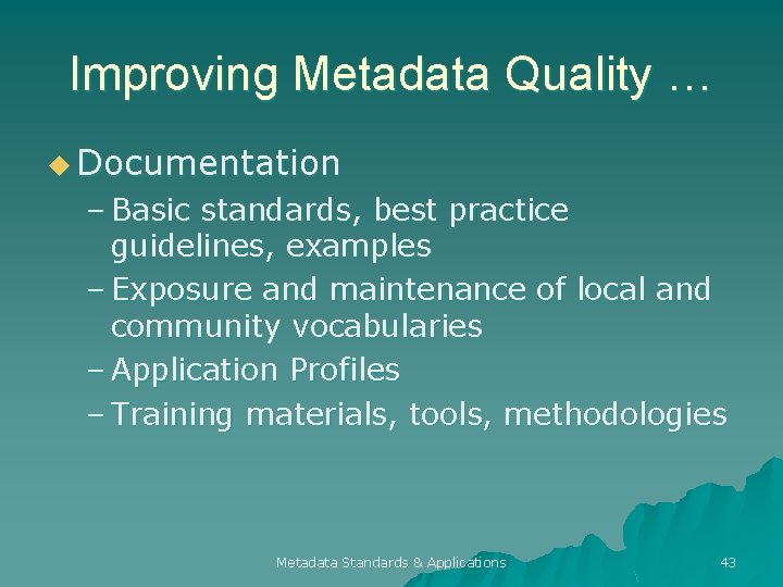 Improving Metadata Quality … u Documentation – Basic standards, best practice guidelines, examples –