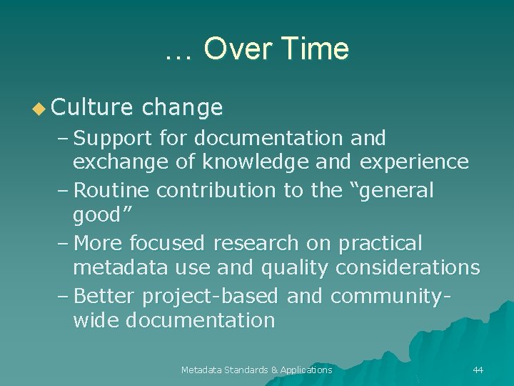 … Over Time u Culture change – Support for documentation and exchange of knowledge