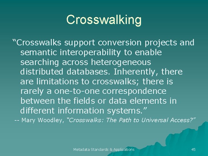 Crosswalking “Crosswalks support conversion projects and semantic interoperability to enable searching across heterogeneous distributed