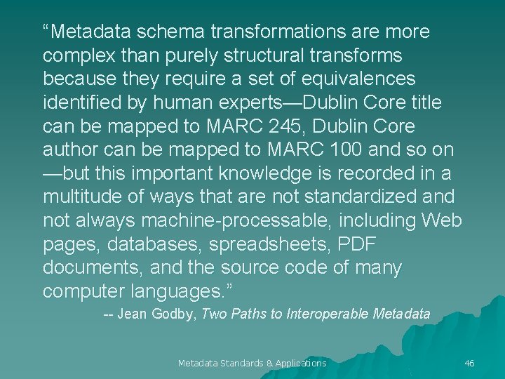 “Metadata schema transformations are more complex than purely structural transforms because they require a