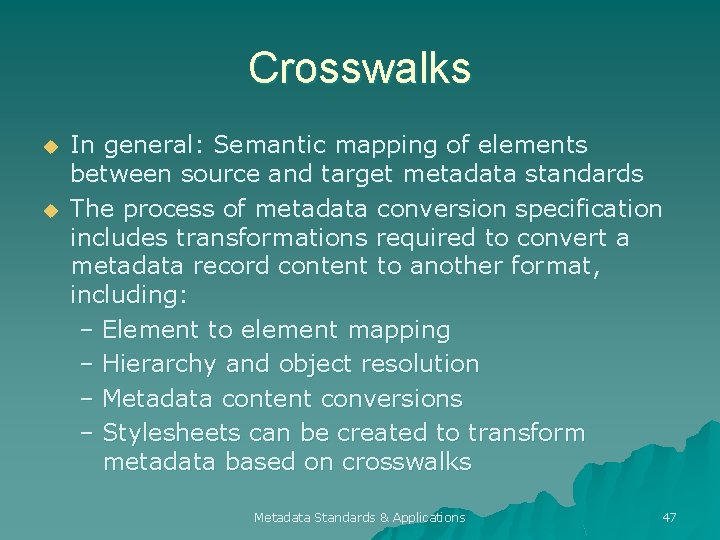 Crosswalks u u In general: Semantic mapping of elements between source and target metadata