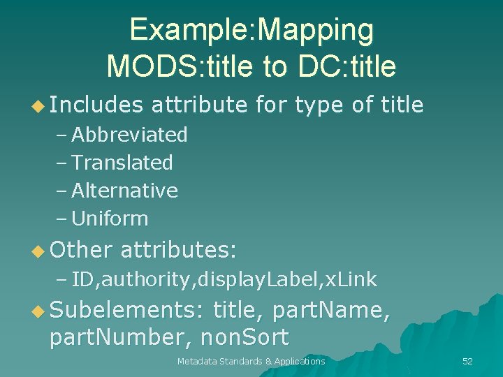 Example: Mapping MODS: title to DC: title u Includes attribute for type of title