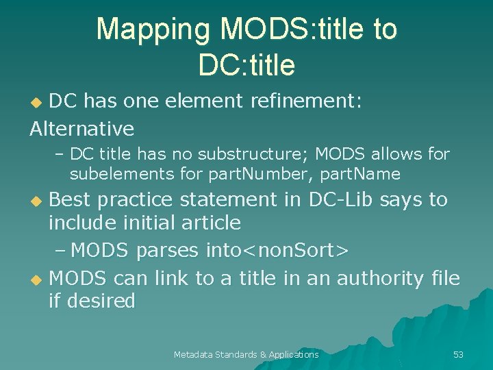 Mapping MODS: title to DC: title DC has one element refinement: Alternative u –