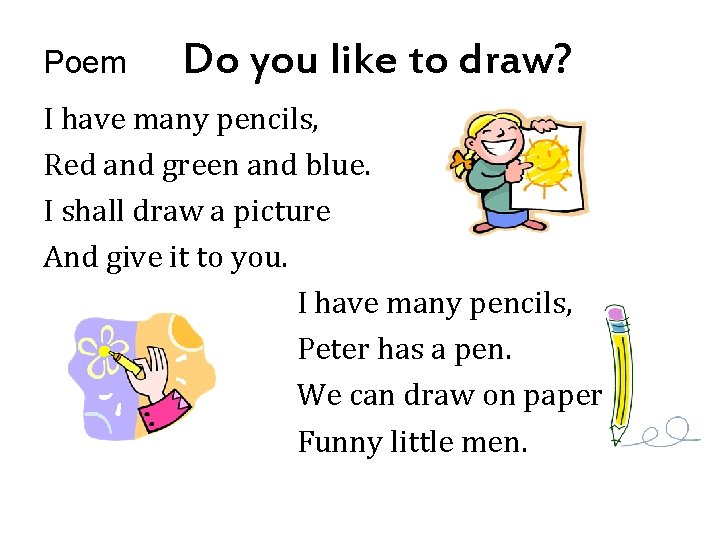 Poem Do you like to draw? I have many pencils, Red and green and