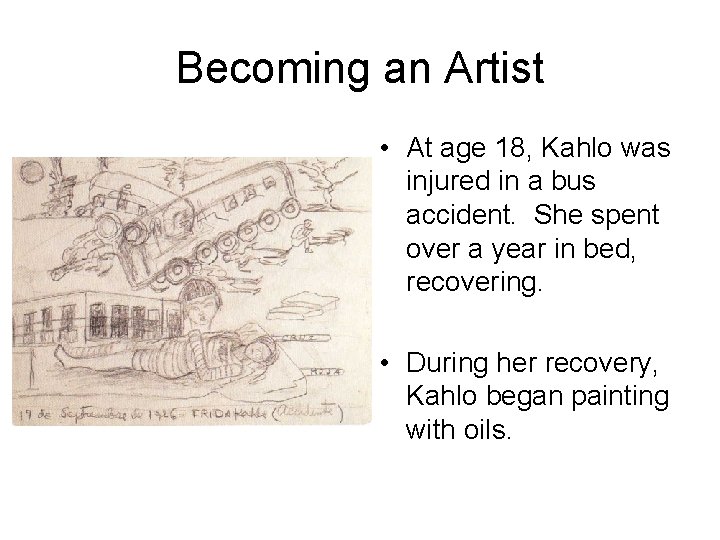 Becoming an Artist • At age 18, Kahlo was injured in a bus accident.