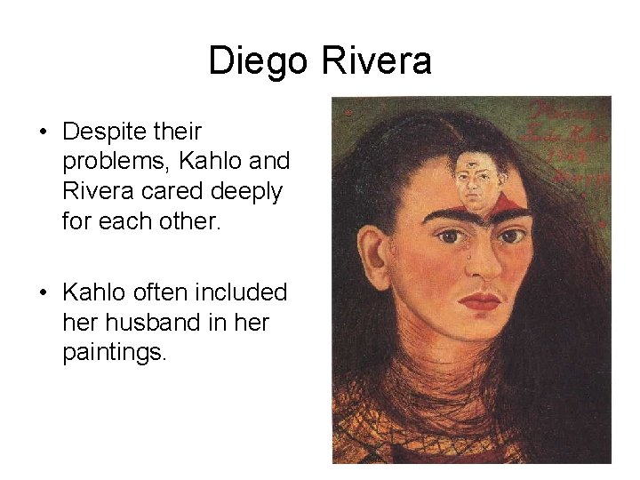 Diego Rivera • Despite their problems, Kahlo and Rivera cared deeply for each other.