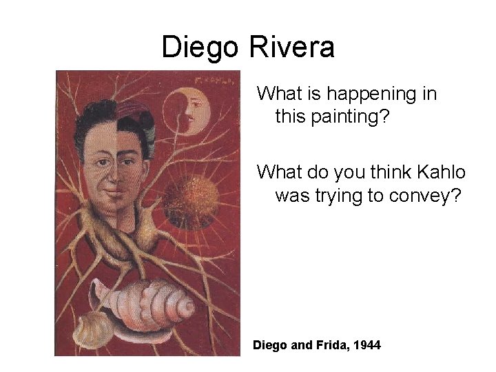 Diego Rivera What is happening in this painting? What do you think Kahlo was