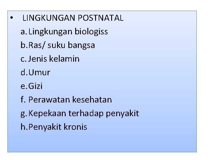  • LINGKUNGAN POSTNATAL a. Lingkungan biologiss b. Ras/ suku bangsa c. Jenis kelamin