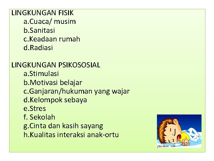 LINGKUNGAN FISIK a. Cuaca/ musim b. Sanitasi c. Keadaan rumah d. Radiasi LINGKUNGAN PSIKOSOSIAL