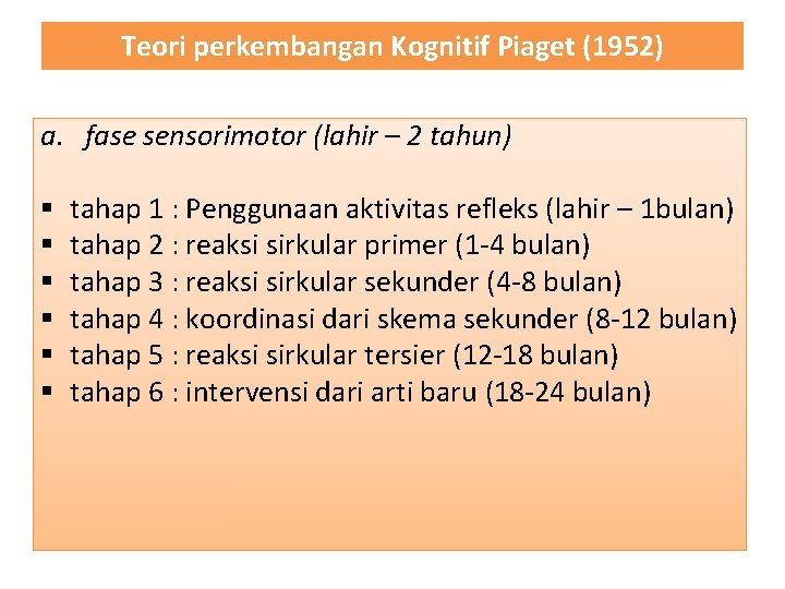 Teori perkembangan Kognitif Piaget (1952) a. fase sensorimotor (lahir – 2 tahun) § §