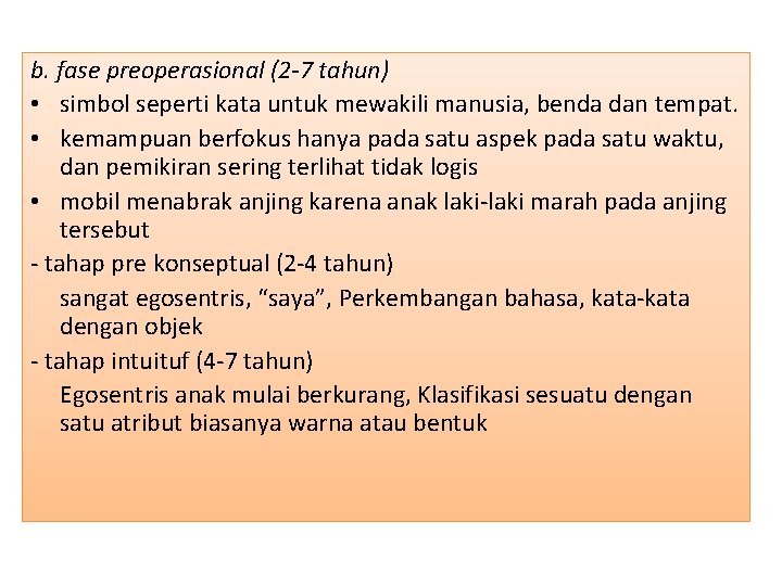 b. fase preoperasional (2 -7 tahun) • simbol seperti kata untuk mewakili manusia, benda