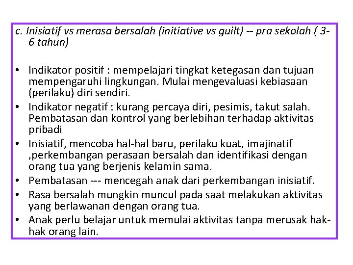 c. Inisiatif vs merasa bersalah (initiative vs guilt) -- pra sekolah ( 36 tahun)