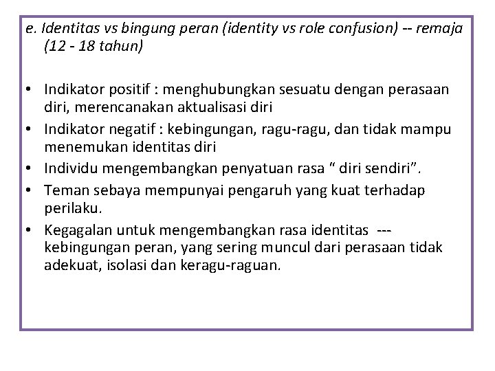 e. Identitas vs bingung peran (identity vs role confusion) -- remaja (12 - 18
