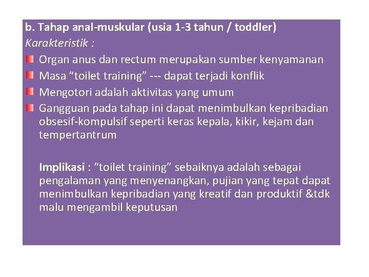 b. Tahap anal-muskular (usia 1 -3 tahun / toddler) Karakteristik : Organ anus dan