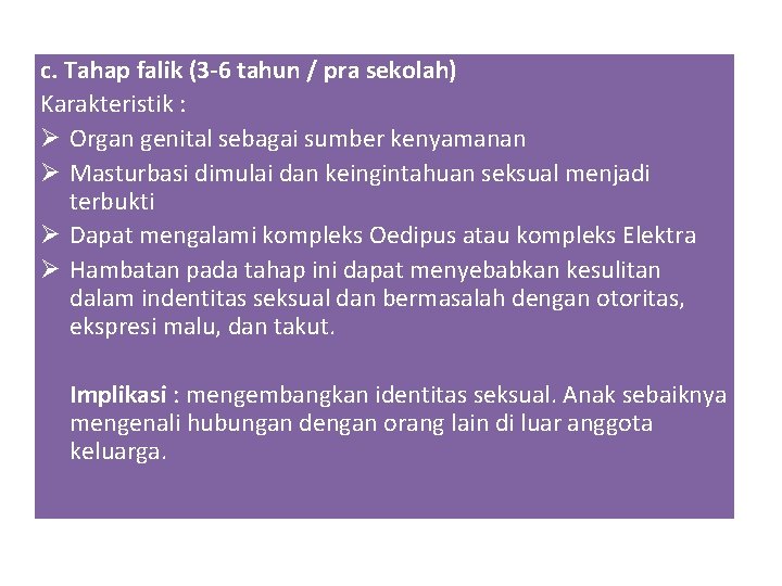 c. Tahap falik (3 -6 tahun / pra sekolah) Karakteristik : Ø Organ genital