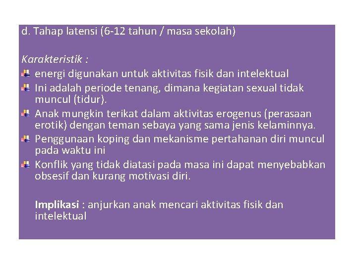 d. Tahap latensi (6 -12 tahun / masa sekolah) Karakteristik : energi digunakan untuk