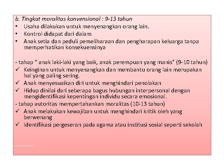 b. Tingkat moralitas konvensional : 9 -13 tahun • Usaha dilakukan untuk menyenangkan orang