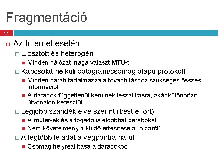 Fragmentáció 14 Az Internet esetén � Elosztott és heterogén Minden hálózat maga választ MTU-t
