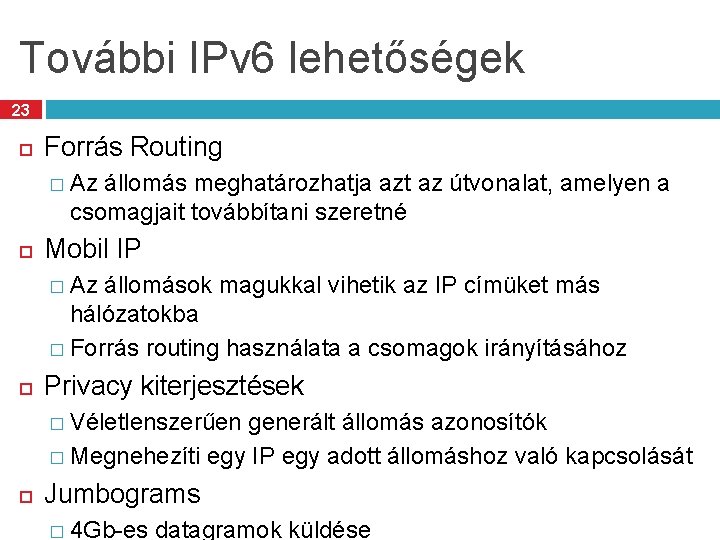 További IPv 6 lehetőségek 23 Forrás Routing � Az állomás meghatározhatja azt az útvonalat,