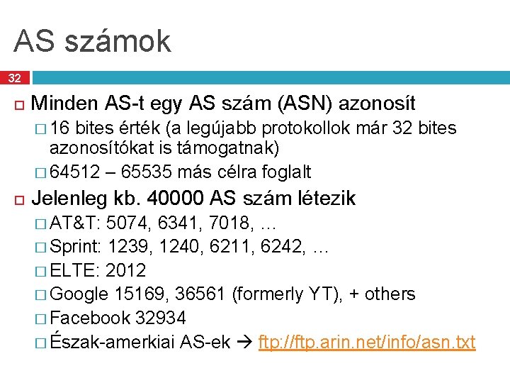 AS számok 32 Minden AS-t egy AS szám (ASN) azonosít � 16 bites érték