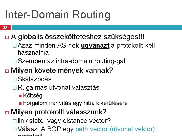 Inter-Domain Routing 33 A globális összeköttetéshez szükséges!!! � Azaz minden AS-nek ugyanazt a protokollt