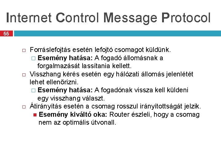 Internet Control Message Protocol 55 Forráslefojtás esetén lefojtó csomagot küldünk. � Esemény hatása: A
