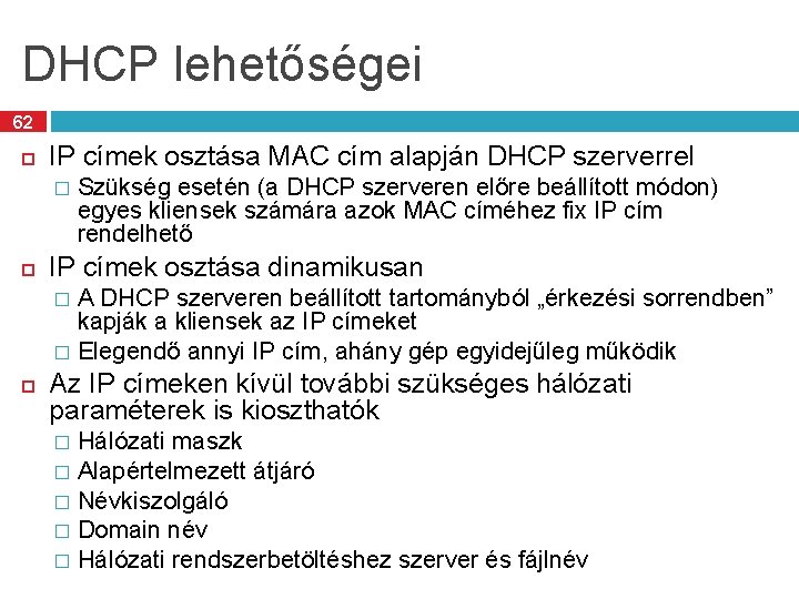 DHCP lehetőségei 62 IP címek osztása MAC cím alapján DHCP szerverrel � Szükség esetén