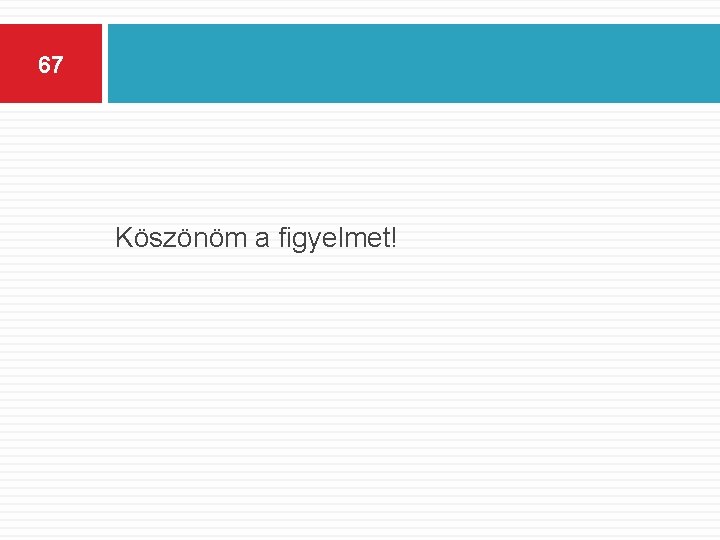 67 Köszönöm a figyelmet! 