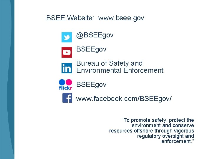 BSEE Website: www. bsee. gov @BSEEgov Bureau of Safety and Environmental Enforcement BSEEgov www.