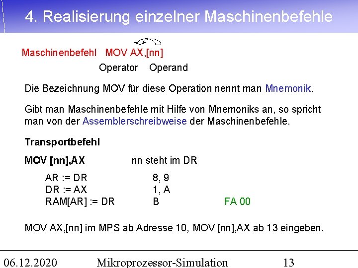 4. Realisierung einzelner Maschinenbefehle Maschinenbefehl MOV AX, [nn] Operator Operand Die Bezeichnung MOV für