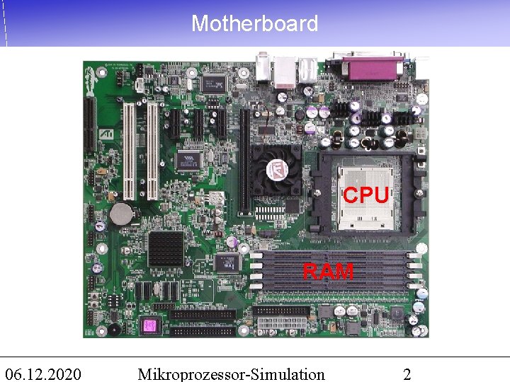 Motherboard CPU RAM 06. 12. 2020 Mikroprozessor-Simulation 2 
