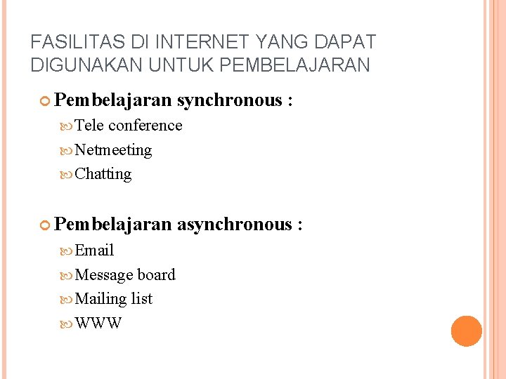 FASILITAS DI INTERNET YANG DAPAT DIGUNAKAN UNTUK PEMBELAJARAN Pembelajaran synchronous : Tele conference Netmeeting