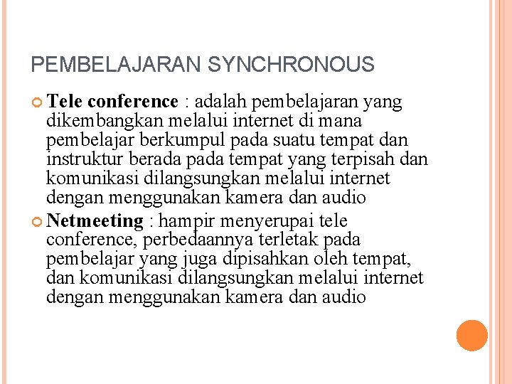 PEMBELAJARAN SYNCHRONOUS Tele conference : adalah pembelajaran yang dikembangkan melalui internet di mana pembelajar